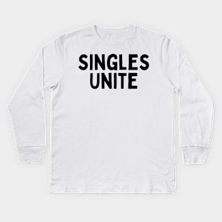 Singles Unite, Singles Awareness Day Kids Long Sleeve T-Shirt